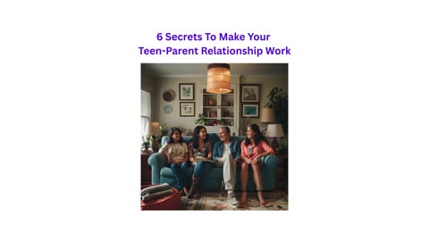 6 Secrets To Make Your Teen-Parent Relationship Work