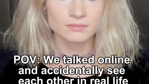 POV: We talked online and accidentally see each othe in real life