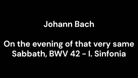 On the evening of that very same Sabbath, BWV 42 - I. Sinfonia