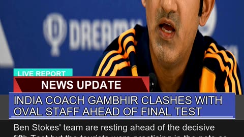 India Coach Gambhir Clashes with Oval Staff Ahead