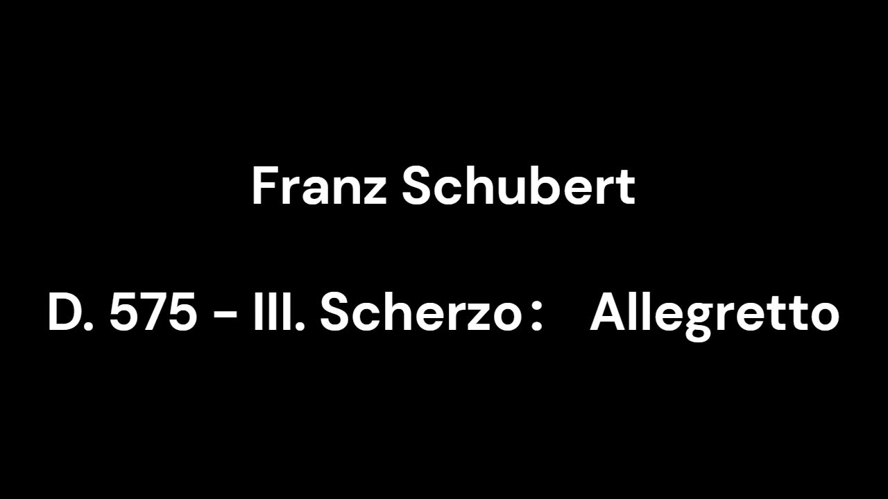 D. 575 - III. Scherzo： Allegretto