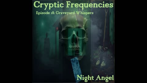 "Graveyard Whispers" - Episode 18: "Cryptic Frequencies"