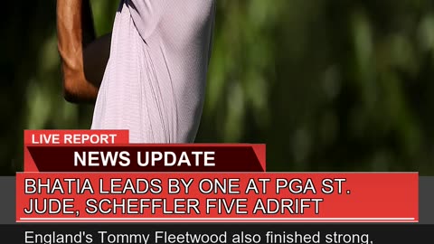 Bhatia Leads by One at Pga St Jude Scheffler Fiv