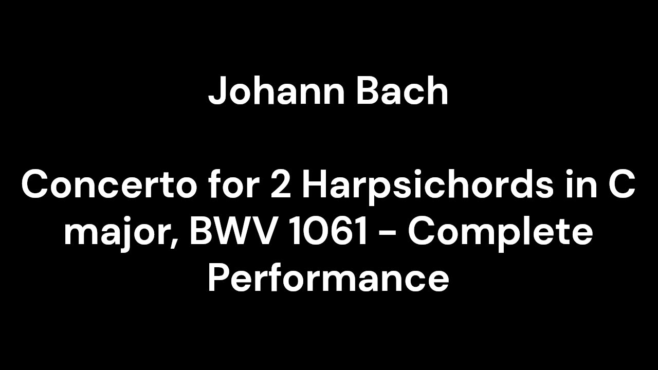 Concerto for 2 Harpsichords in C major, BWV 1061 - Complete Performance