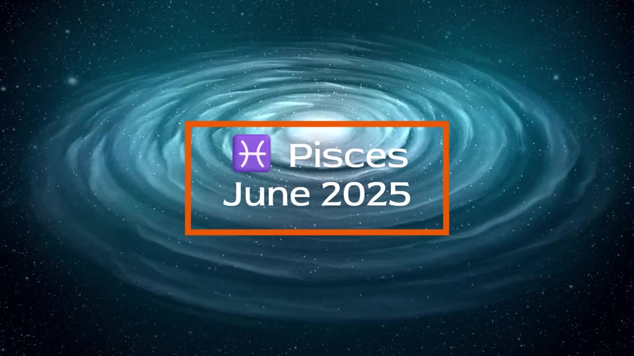 Pisces ‐ June 2025