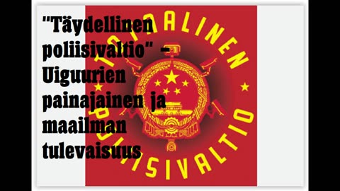 Täydellinen poliisivaltio - Uiguurien painajainen ja maailman tulevaisuus