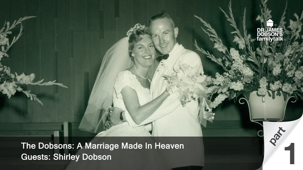 The Dobsons: A Marriage Made In Heaven - Part 1 with Guest Shirley Dobson