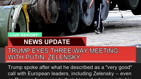 Trump Eyes Threeway Meeting with Putin Zelensky