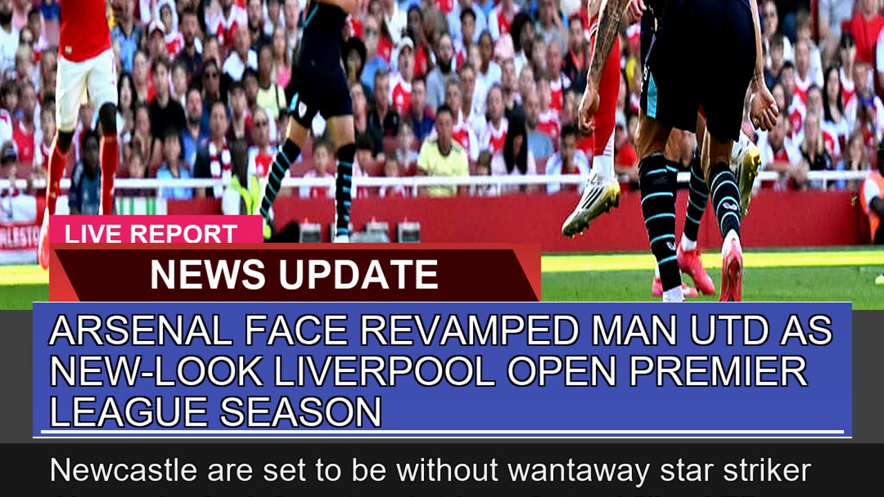 Arsenal Face Revamped Man Utd as Newlook Liverpoo