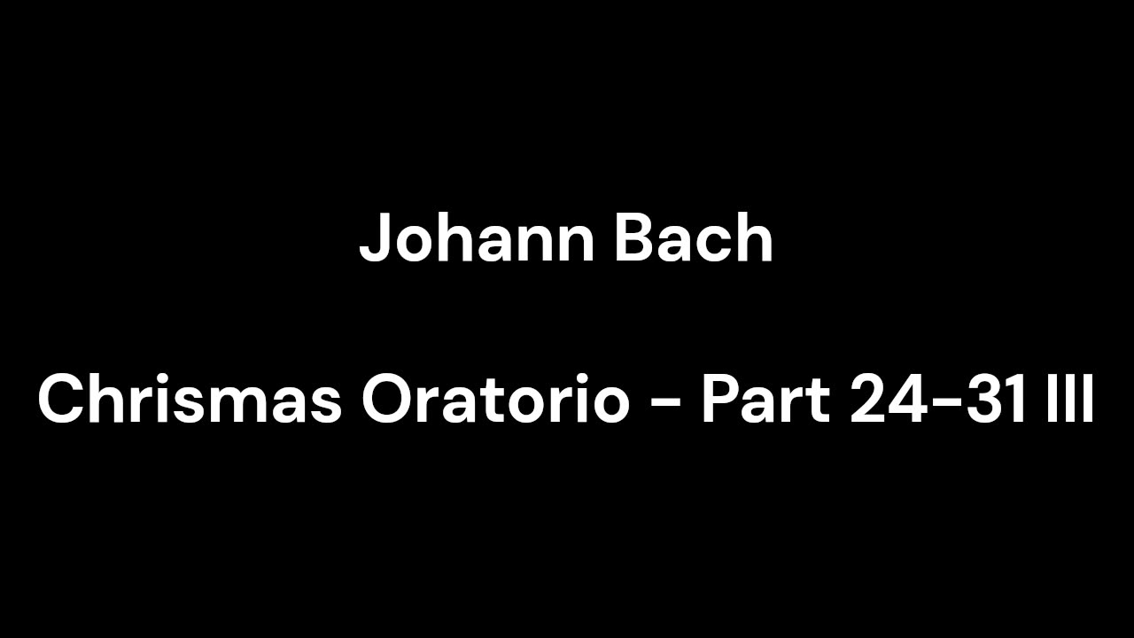 Chrismas Oratorio - Part 24-31 III