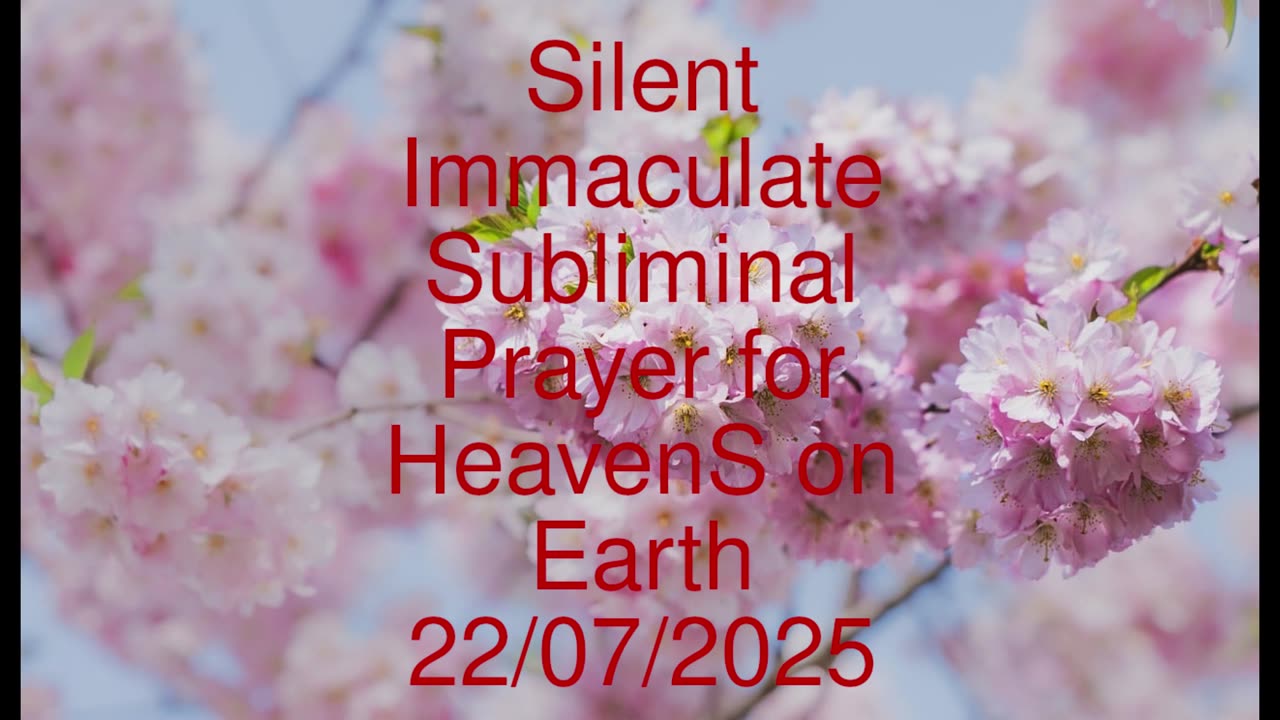 Silent Immaculate Subliminal Prayer for HeavenS on Earth 22-07-2025