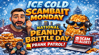Ice Cold Scambait Monday: National Peanut Brittle Day Prank Patrol #414