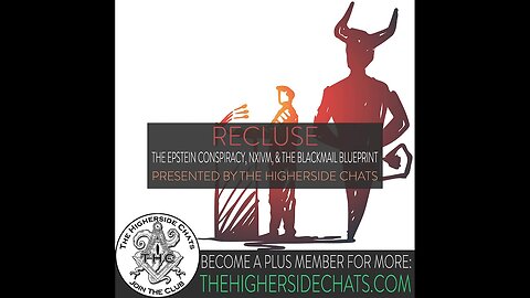 [Aug 21, 2019] Recluse | The Epstein Conspiracy, NXIVM, & The Blackmail Blueprint [TheHighersideChats]