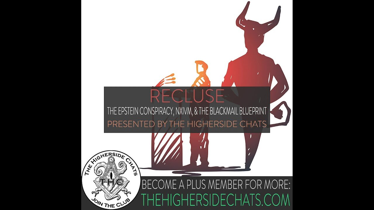 [Aug 21, 2019] Recluse | The Epstein Conspiracy, NXIVM, & The Blackmail Blueprint [TheHighersideChats]