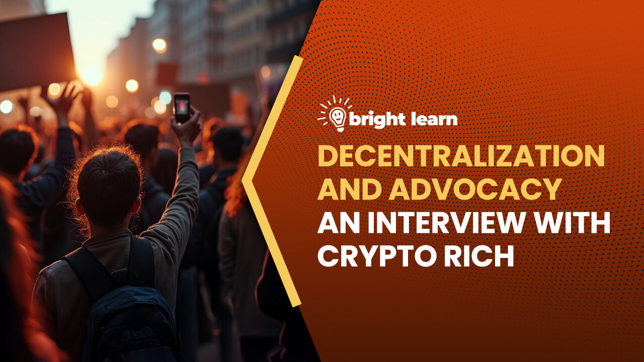 BrightLearn - Decentralization and Advocacy, an interview with Crypto Rich