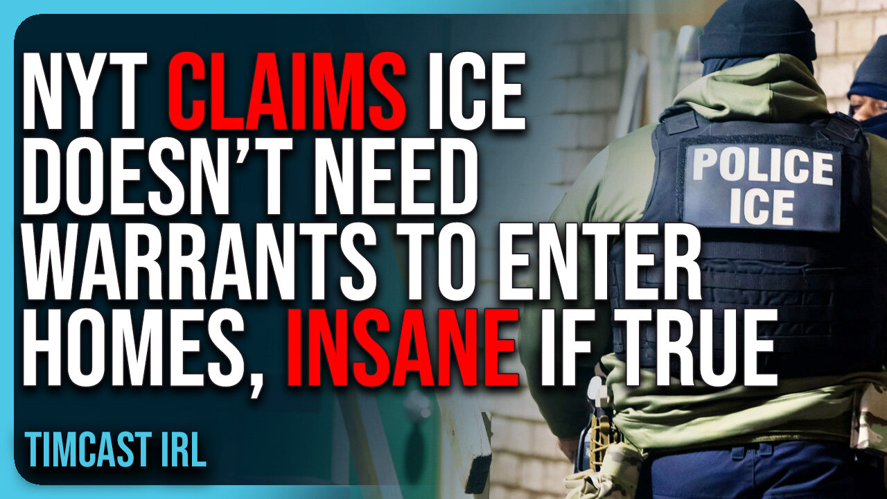 NYT Claims ICE DOESN’T NEED Warrants To Enter Private Homes, INSANE If True