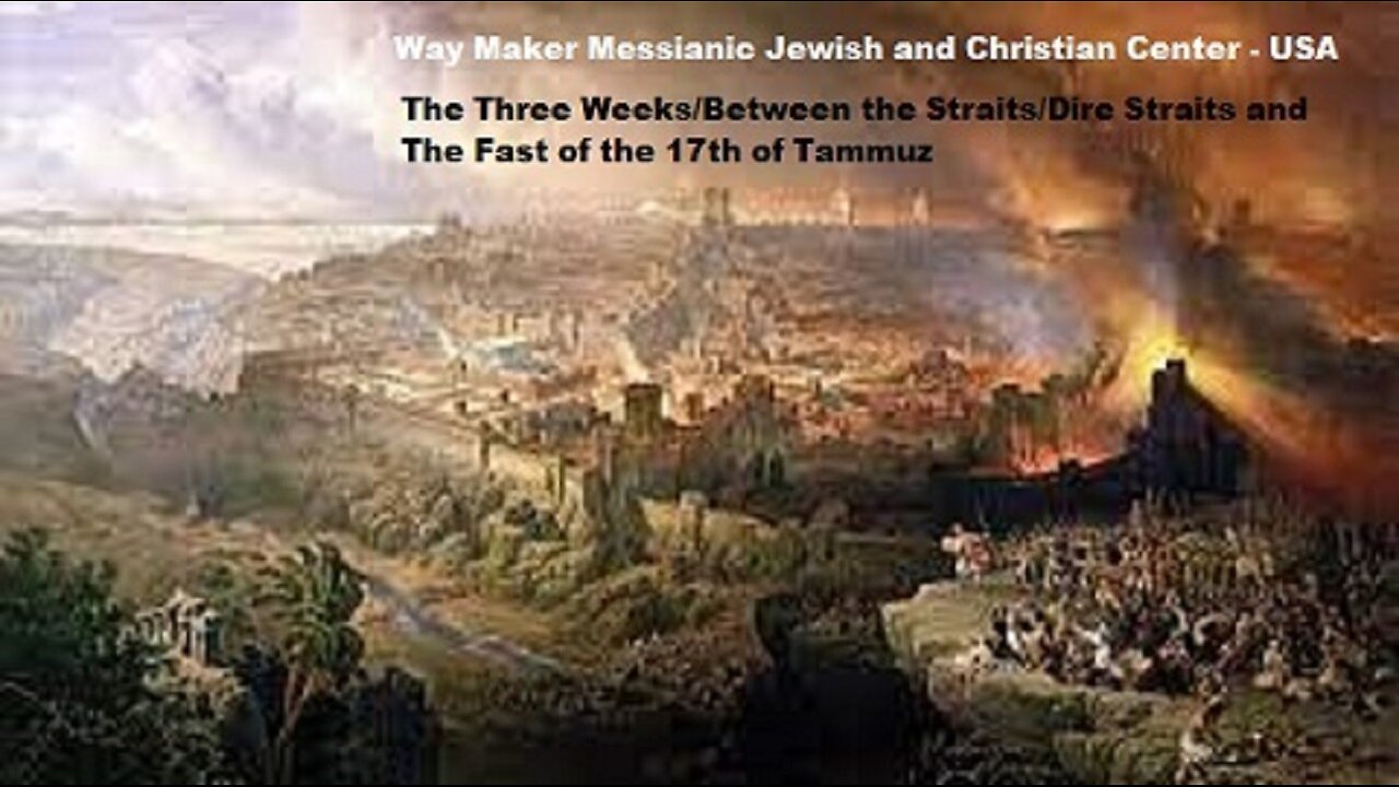 The Three weeks or Dire Straits and Fast of the 17th of Tammuz - 2025-5785