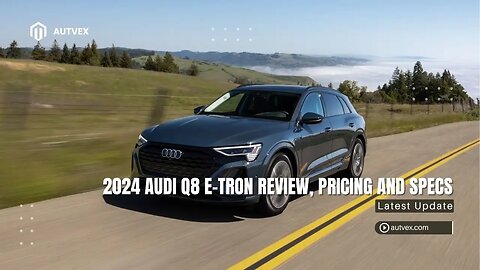 2024 Audi Q8 e‑tron Review – Electric Luxury SUV Specs & Pricing | Autvex