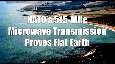 NATO'S 515-MILE MICROWAVE TRANSMISSION PROVES FLAT EARTH 🔥
