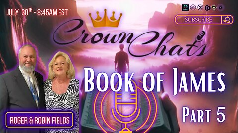Crown Chats- Book of James Part 5 with Roger and Robin Fields