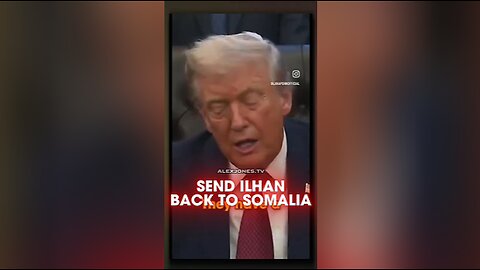 Alex Jones: Trump Tells Ilhan Omar To Go Back To Somalia - 12/30/25