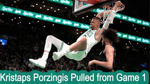 Kristaps Porzingis Pulled from Game 1 What It Means for the Celtics | NEWSDRIFT