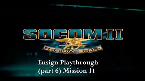 Socom 2 US Navy Seals- Ensign Playthrough 1 (part 6) Mission 11