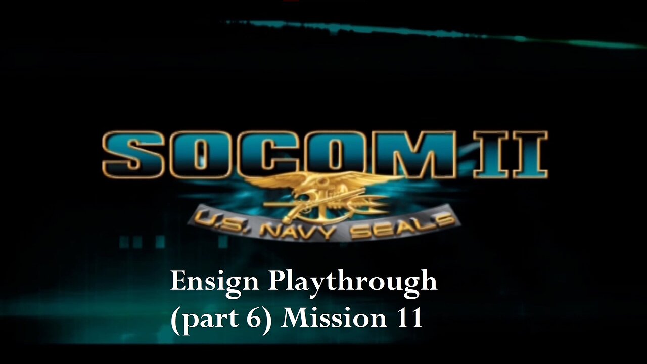 Socom 2 US Navy Seals- Ensign Playthrough 1 (part 6) Mission 11