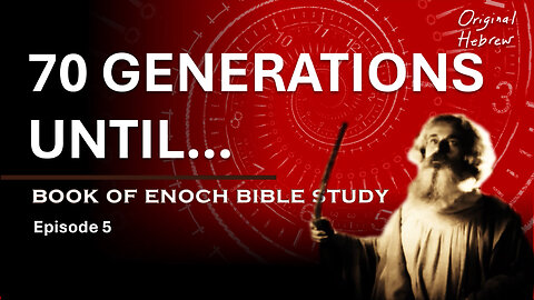 Book of Enoch Bible Study Ep 5 - Ancient End Times Prophecy: Enoch’s 70 Generations (Ch 10:12-13)