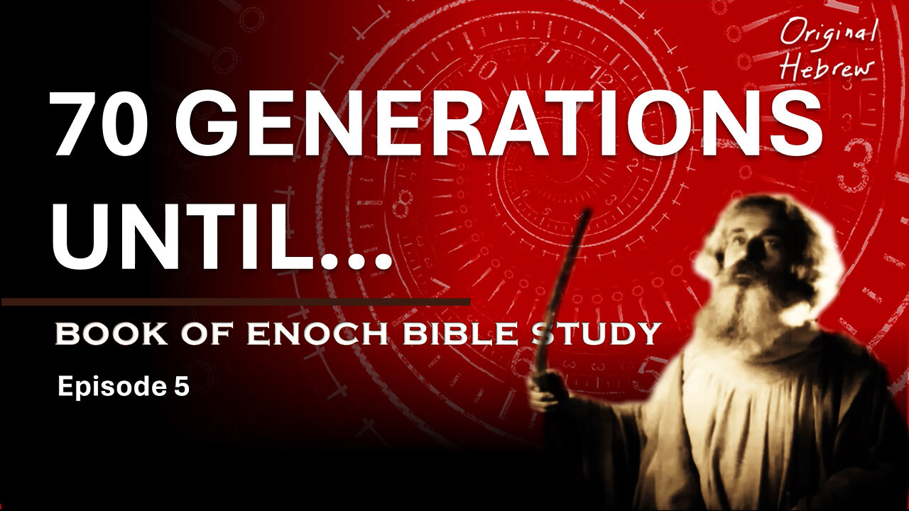 Book of Enoch Bible Study Ep 5 - Ancient End Times Prophecy: Enoch’s 70 Generations (Ch 10:12-13)