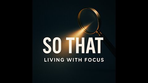 So That: Living with Focus and Intention