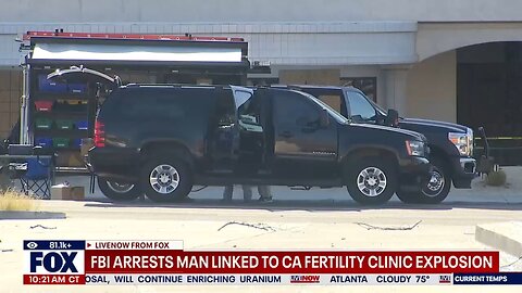 FBI arrest suspect linked to a car explosions at a fertility clinic in California