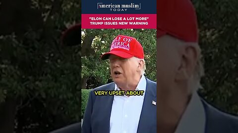 Elon can lose a lot more - Trump issues new warning
