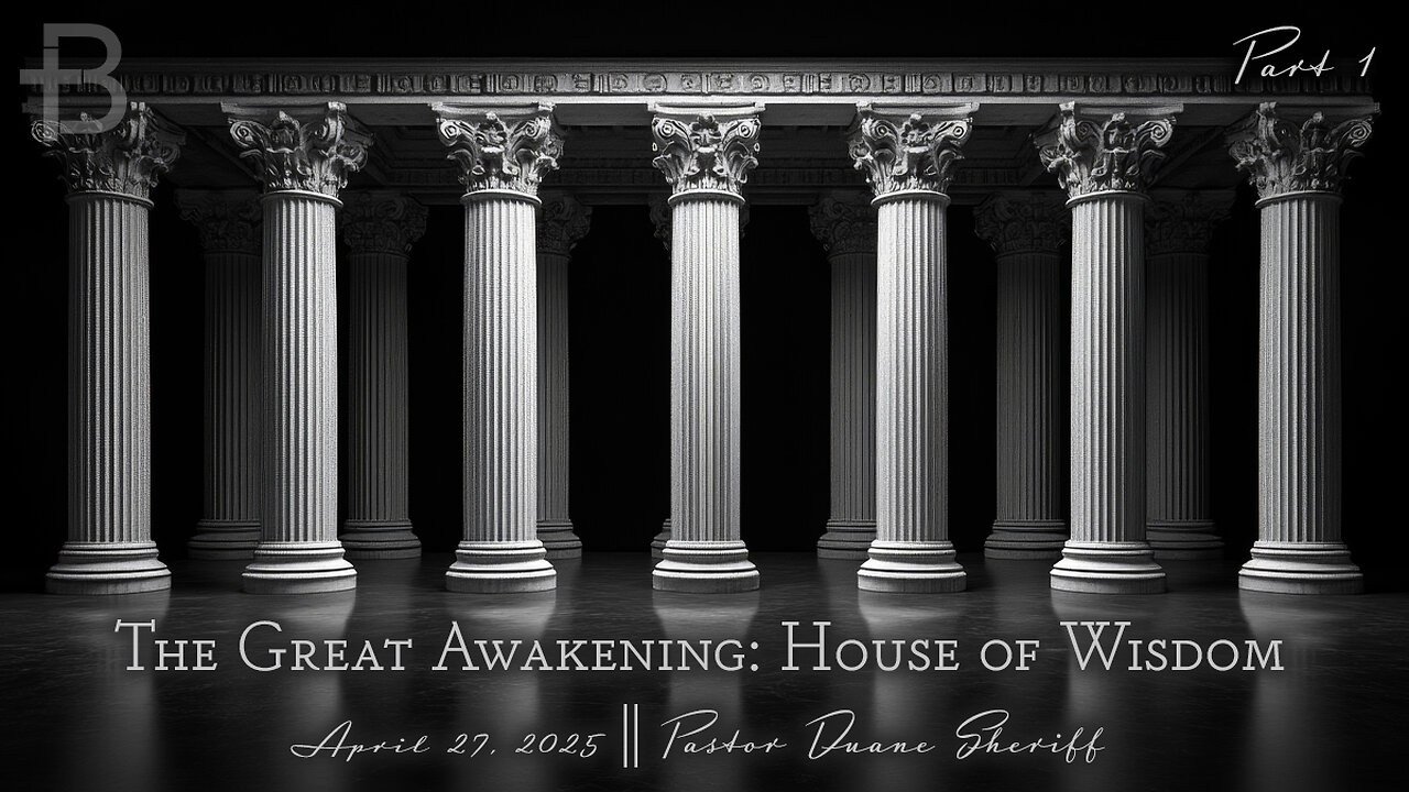 April 27, 2025: The Great Awakening - House of Wisdom (Pastor Duane Sheriff)