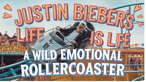 Justin Bieber's Life Is A Wild Emotional Rollercoaster