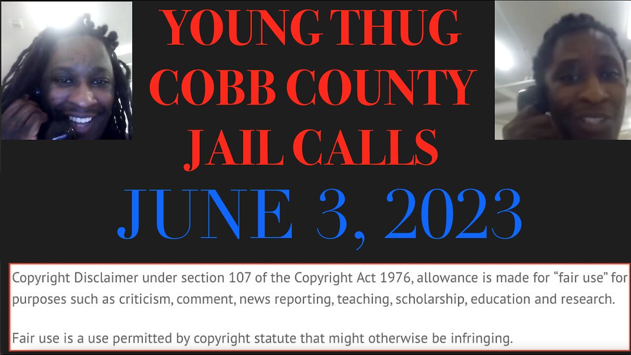 ALL OF YOUNG THUGS COBB COUNTY JAIL CALLS UNCENSORED EPISODE 49 : JUNE 3, 2023