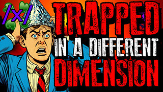 Trapped in a Different Dimension | 4chan /x/ Bizarre Greentext Stories Thread