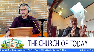 A Look At The Assyrian Church Of The East ... With Qasha Ameer Brikha