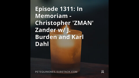 Episode 1311: In Memoriam - Christopher 'ZMAN' Zander w/ J. Burden and Karl Dahl