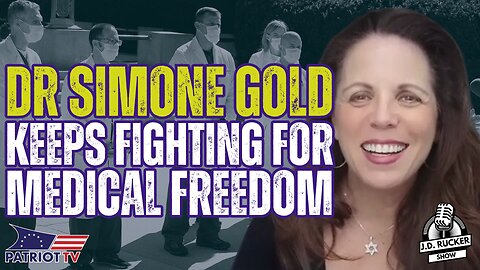 JD Rucker Show: Dr. Simone Gold Keeps Fighting for Medical Freedom and Information