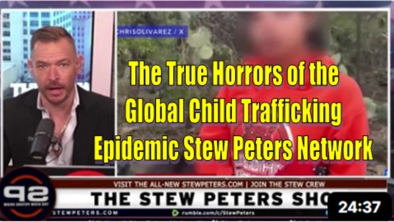 The True Horrors of the Global Child Trafficking Epidemic Stew Peters Network