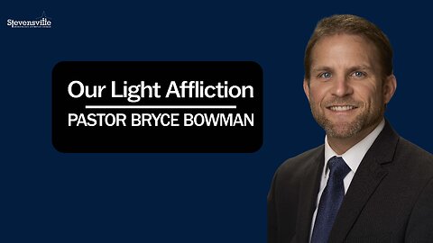 Our Light Affliction | Pastor Bryce Bowman