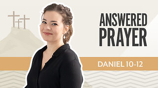 Bible Discovery, Daniel 10-12 | Answered Prayer – August 19, 2025