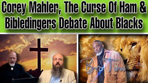 Corey Mahler, The Curse Of Ham & Bibledingers Debate About Blacks