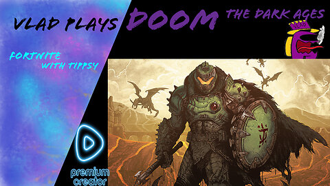 Vlad and Tippsy Stream/ First look at Doom: The Dark Ages with Vlad and Fortnite with Tippsy