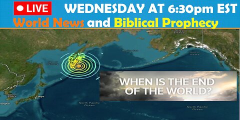 LIVE WEDNESDAY AT 6:30PM EST - Current World News and Biblical Prophecy - When is the End?