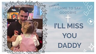 I'll Miss you Daddy - Charlie's Daughter