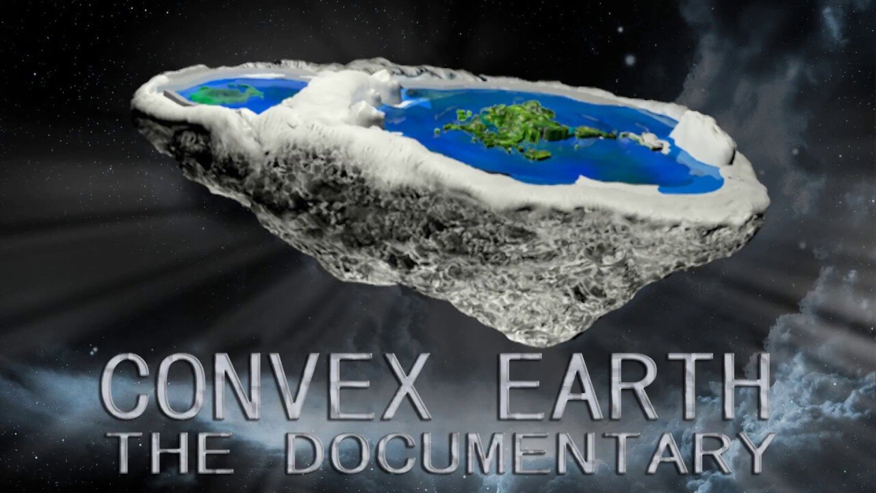 Convex Earth: Flat Earth 100% Scientific Proofs Documentary