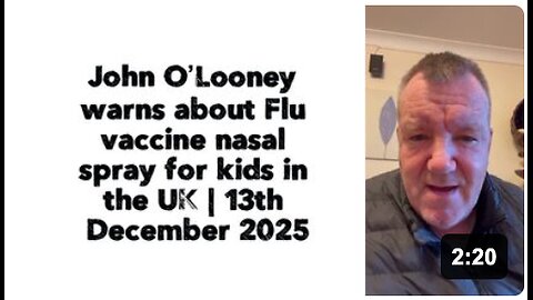 John O’Looney warns about Flu vaccine nasal spray for kids in the UK | 13th December 2025
