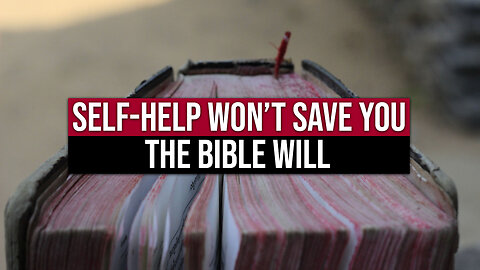 Self-Help Won’t Save You: The Bible Will